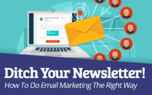 Read more about the article Ditch Your Newsletter: How To Do Email Marketing The Right Way
